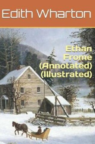 Cover of Ethan Frome (Annotated)(Illustrated)