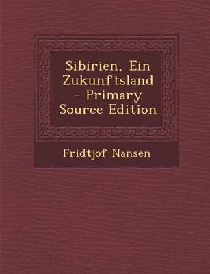 Book cover for Sibirien, Ein Zukunftsland - Primary Source Edition