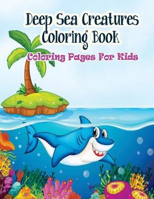 Book cover for Coloring Pages For Kids Deep Sea Creatures Coloring Book