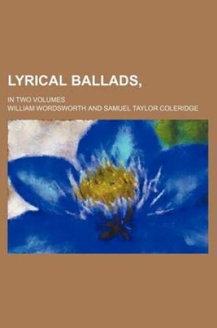 Cover of Lyrical Ballads, (Volume 2); In Two Volumes