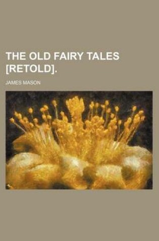 Cover of The Old Fairy Tales [Retold].