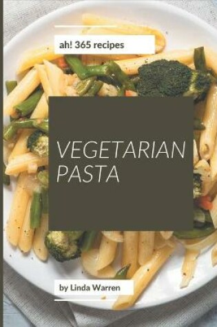 Cover of Ah! 365 Vegetarian Pasta Recipes