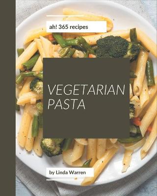 Book cover for Ah! 365 Vegetarian Pasta Recipes