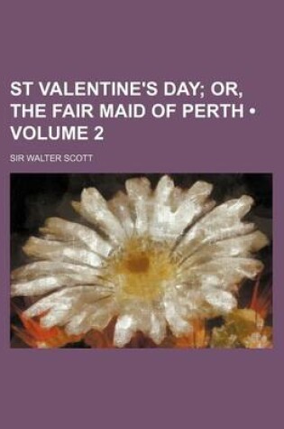 Cover of St Valentine's Day (Volume 2); Or, the Fair Maid of Perth