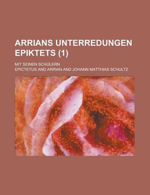 Book cover for Arrians Unterredungen Epiktets; Mit Seinen Schulern (1 )