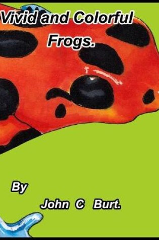 Cover of Vivid and Colorful Frogs.