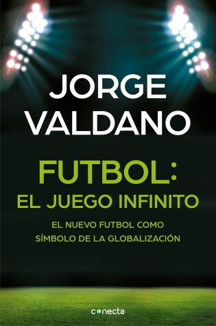 Cover of Futbol El juego infinito: El nuevo futbol como simbolo de la globalizacion /  Football Infinite Game: The New Football as a Symbol of Globalization