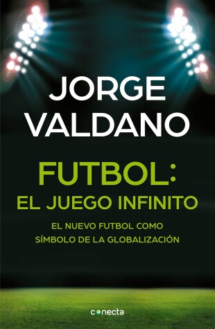 Book cover for Futbol El juego infinito: El nuevo futbol como simbolo de la globalizacion /  Football Infinite Game: The New Football as a Symbol of Globalization