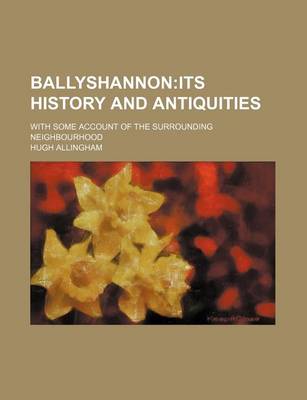 Book cover for Ballyshannon; Its History and Antiquities. with Some Account of the Surrounding Neighbourhood