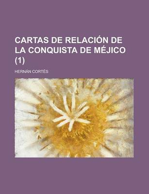 Book cover for Cartas de Relacion de La Conquista de Mejico (1)