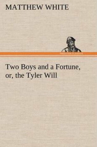 Cover of Two Boys and a Fortune, or, the Tyler Will