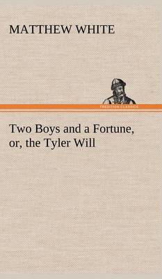 Book cover for Two Boys and a Fortune, or, the Tyler Will