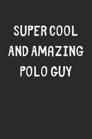 Cover of Super Cool And Amazing Polo Guy