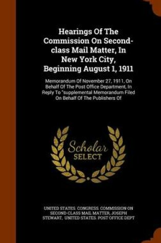 Cover of Hearings of the Commission on Second-Class Mail Matter, in New York City, Beginning August 1, 1911