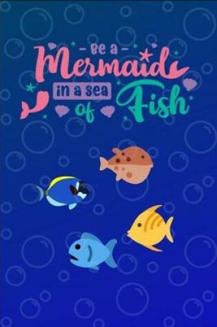 Cover of Be a Mermaid in a sea of Fish