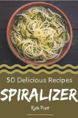 Cover of 50 Delicious Spiralizer Recipes