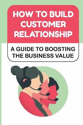 Cover of How To Build Customer Relationship