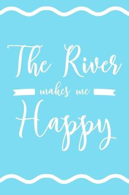 Book cover for The River Makes Me Happy