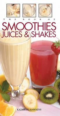 Book cover for The Book of Smoothies, Juices & Shakes