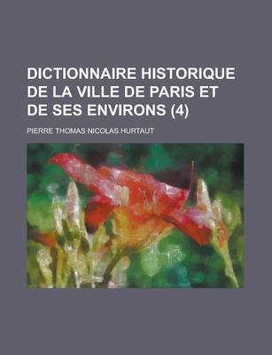 Book cover for Dictionnaire Historique de La Ville de Paris Et de Ses Environs (4)