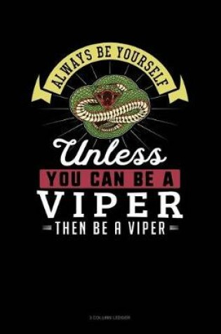 Cover of Always Be Yourself Unless You Can Be a Viper Then Be a Viper