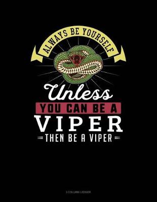 Book cover for Always Be Yourself Unless You Can Be a Viper Then Be a Viper