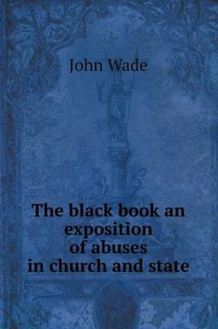Cover of The black book an exposition of abuses in church and state