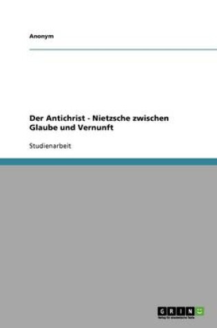 Cover of Der Antichrist - Nietzsche Zwischen Glaube Und Vernunft