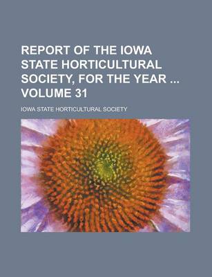 Book cover for Report of the Iowa State Horticultural Society, for the Year Volume 31