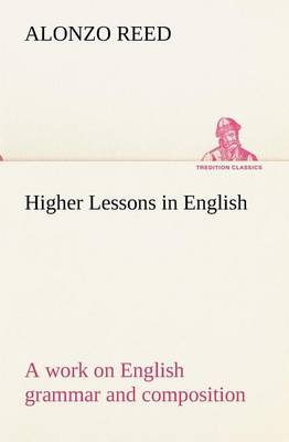 Book cover for Higher Lessons in English A work on English grammar and composition