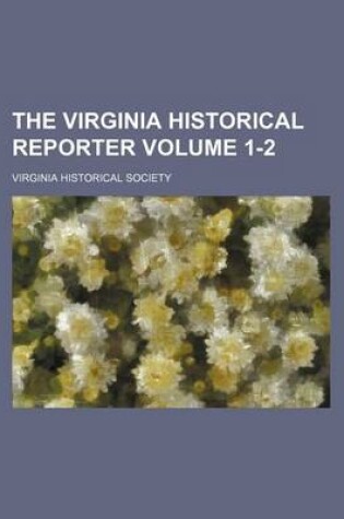 Cover of The Virginia Historical Reporter Volume 1-2