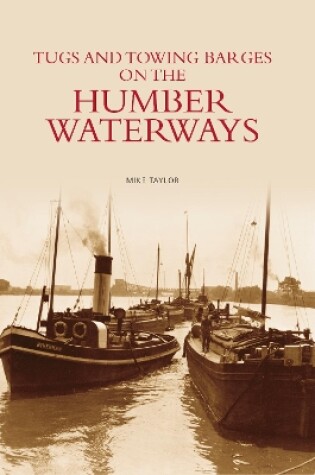 Cover of Tugs and Towing Barges on the Humber Waterways