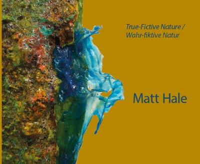 Book cover for ART Matt Hale True-Fictive Nature / Wahr-fiktive Natur