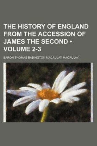 Cover of The History of England from the Accession of James the Second (Volume 2-3)