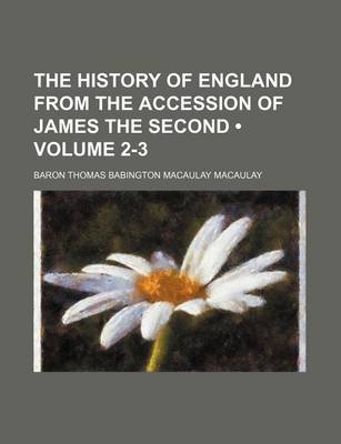 Book cover for The History of England from the Accession of James the Second (Volume 2-3)