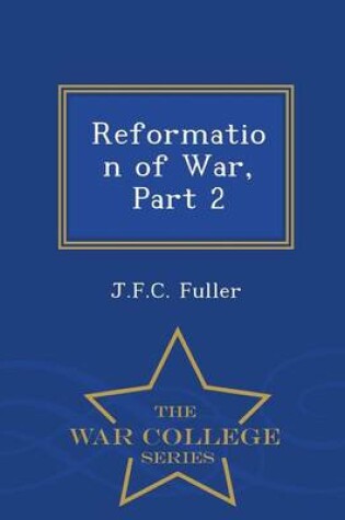 Cover of Reformation of War, Part 2 - War College Series