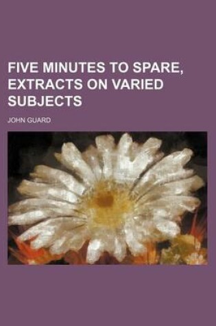 Cover of Five Minutes to Spare, Extracts on Varied Subjects