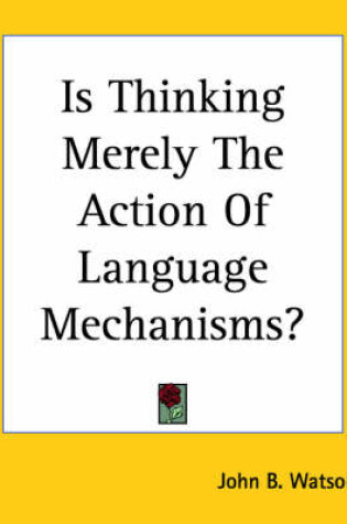 Cover of Is Thinking Merely The Action Of Language Mechanisms?