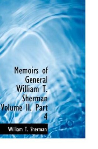 Cover of Memoirs of General William T. Sherman Volume II. Part 4