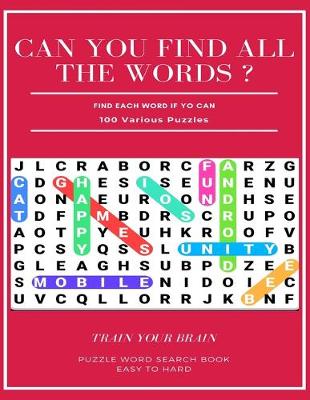 Book cover for Can You Find All the Words ? Find Each Word If Yo Can 100 Various Puzzles Train Your Brain Puzzle Word Search Book Easy to Hard