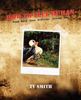 Book cover for How To Feel Human - Punk Rock Tour Diaries