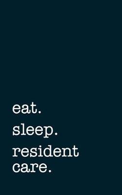 Book cover for eat. sleep. resident care. - Lined Notebook