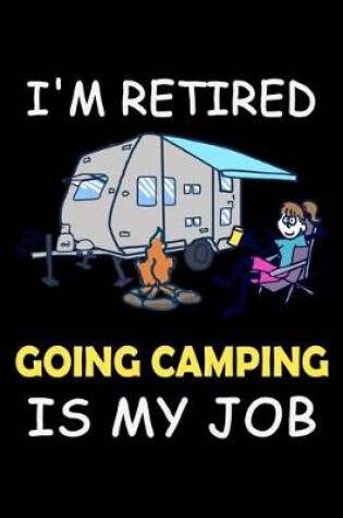 Cover of I'm Retired Going Camping Is My Job