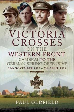 Cover of Victoria Crosses on the Western Front - Cambrai to the German Spring Offensive