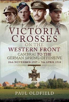 Book cover for Victoria Crosses on the Western Front - Cambrai to the German Spring Offensive