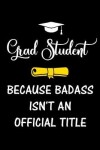 Book cover for Grad Student Because Badass Isn't an Official Title