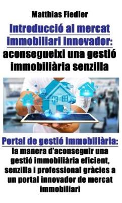 Cover of Introducció Al Mercat Immobiliari Innovador: Aconsegueixi Una Gestió Immobiliària Senzilla: Portal de Gestió Immobiliària