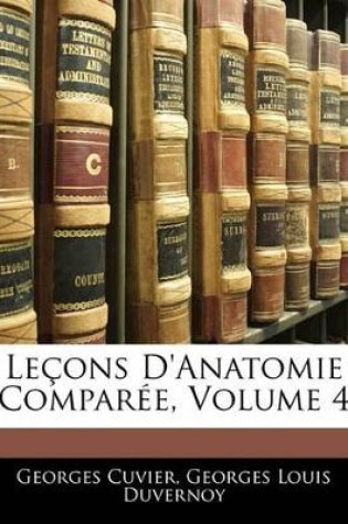 Cover of Le Ons D'Anatomie Compar E, Volume 4