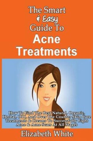 Cover of The Smart & Easy Guide To Acne Treatments