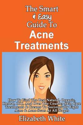 Book cover for The Smart & Easy Guide To Acne Treatments